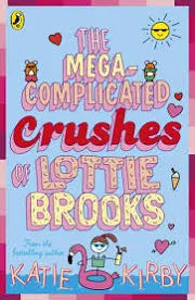 The Mega-Complicated Crushes of Lottie Brooks - Katie Kirby