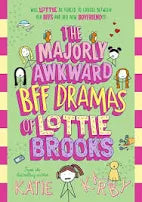 The Majorly awkward BFF dramas of Lottie Brooks - Katie Kirby