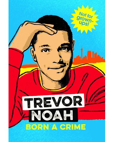 Trevor Noah: Born a Crime (Young Readers Edition)